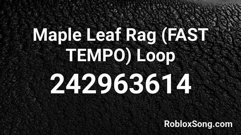 Maple Leaf Rag (FAST TEMPO) Loop Roblox ID