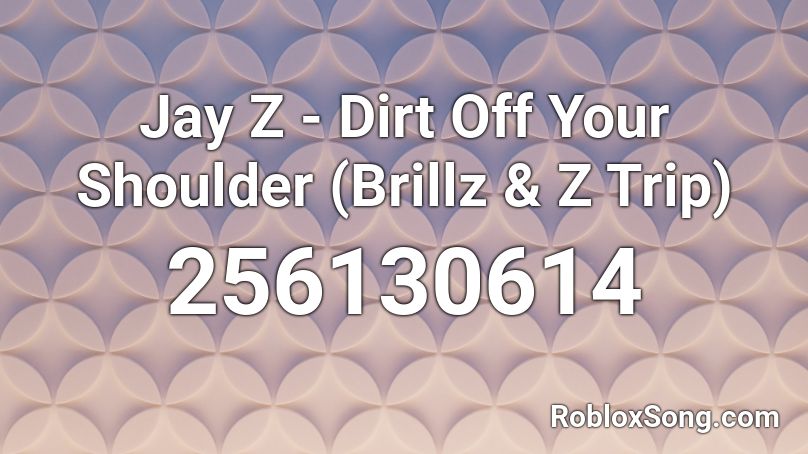 Jay Z - Dirt Off Your Shoulder (Brillz & Z Trip) Roblox ID
