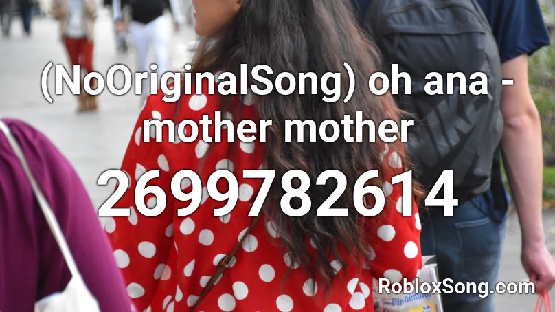 Nooriginalsong Oh Ana Mother Mother Roblox Id Roblox Music Codes - song mother roblox id