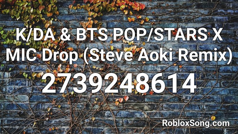 K Da Bts Pop Stars X Mic Drop Steve Aoki Remix Roblox Id Roblox Music Codes - pop star roblox id