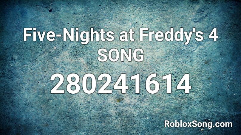 Five Nights At Freddy S 4 Song Roblox Id Roblox Music Codes - roblox fnaf 4 songs
