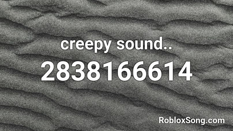 creepy sound.. Roblox ID