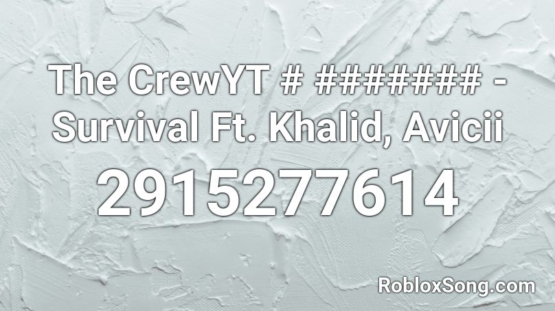 The CrewYT # ####### - Survival Ft. Khalid, Avicii Roblox ID