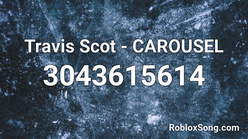 Travis Scot - CAROUSEL Roblox ID