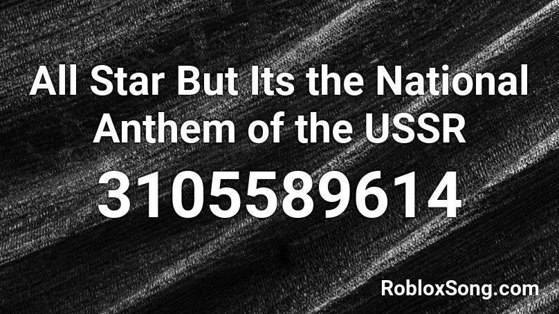 All Star But Its the National Anthem of the USSR Roblox ID