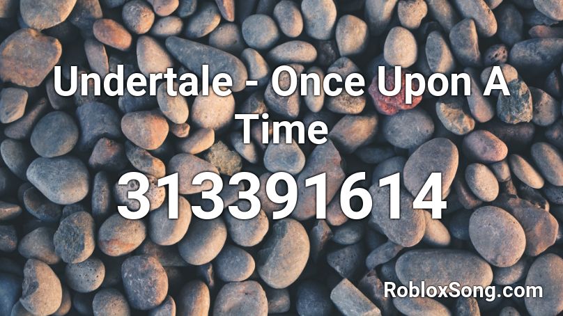 Undertale - Once Upon A Time Roblox ID