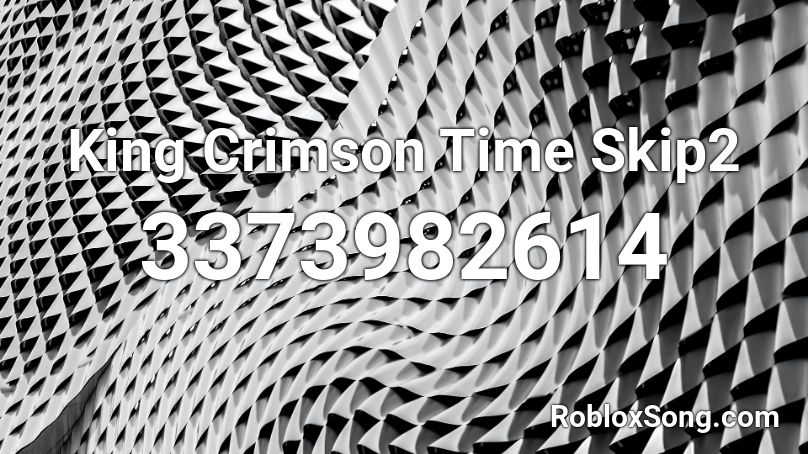 King Crimson Time Skip2 Roblox ID