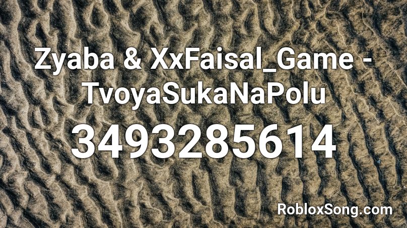 Zyaba & XxFaisal_Game - TvoyaSukaNaPolu Roblox ID