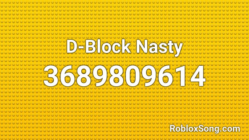 D-Block Nasty Roblox ID