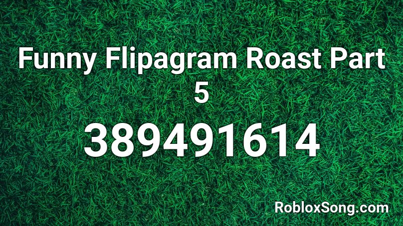 Funny Flipagram Roast Part 5 Roblox ID