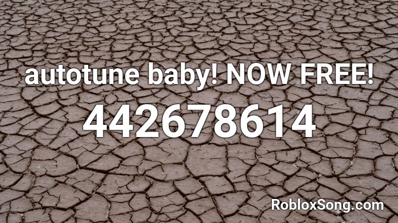 autotune baby! NOW FREE! Roblox ID