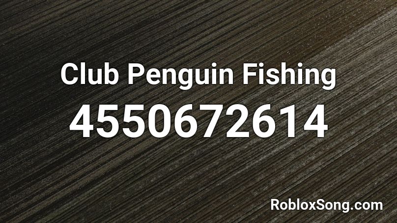 Club Penguin Fishing Roblox ID