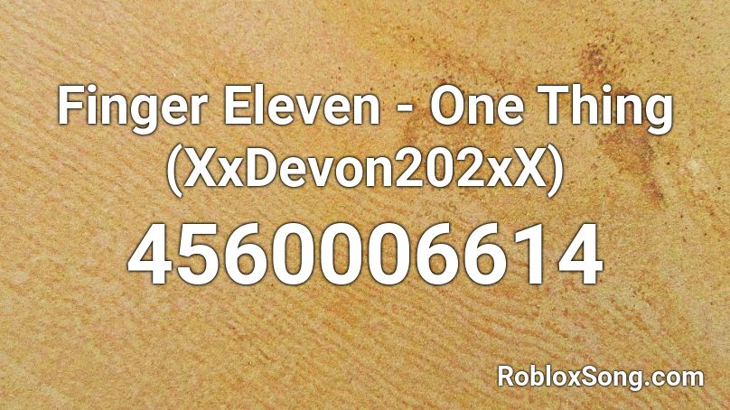 Finger Eleven - One Thing (XxDevon202xX) Roblox ID