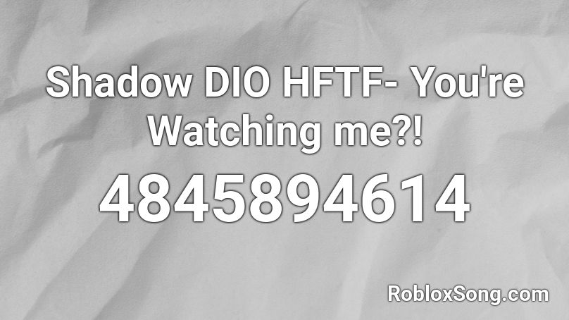 Shadow DIO HFTF- You're Watching me?! Roblox ID
