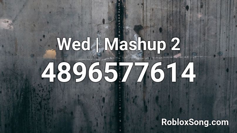 Wed | Mashup 2 Roblox ID