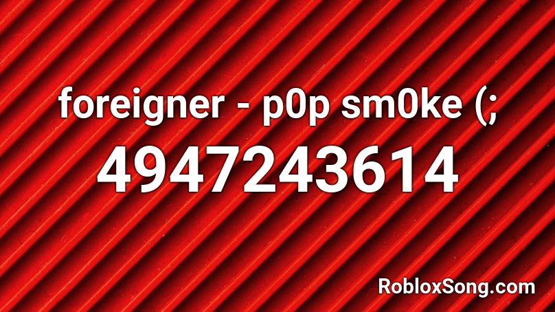 foreigner - p0p sm0ke (; Roblox ID