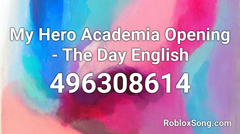My Hero Academia Opening The Day English Roblox Id Roblox Music Codes - this will be the day acoustic roblox id