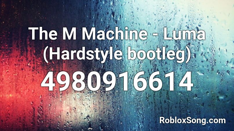 The M Machine - Luma (Hardstyle bootleg) Roblox ID