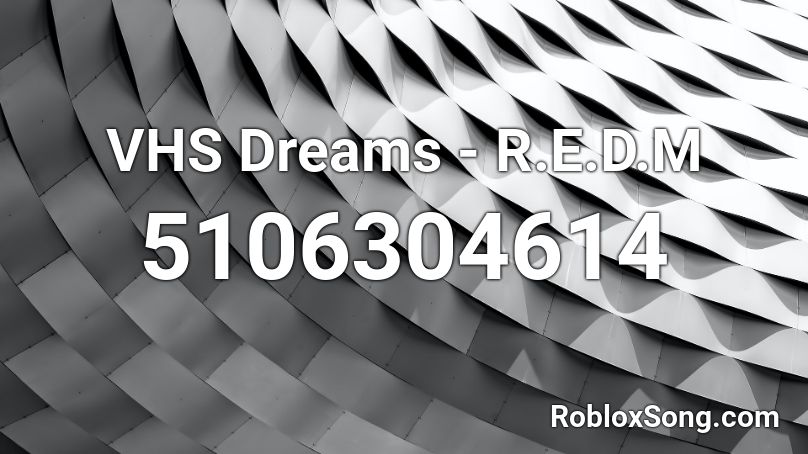 VHS Dreams - R.E.D.M Roblox ID