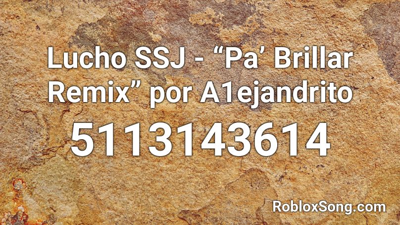Lucho SSJ - “Pa’ Brillar Remix” por A1ejandrito Roblox ID