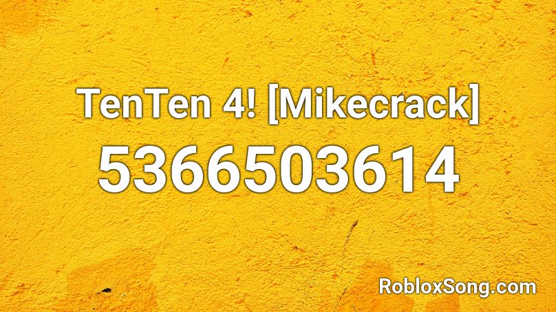 TenTen 4! [Mikecrack] Roblox ID