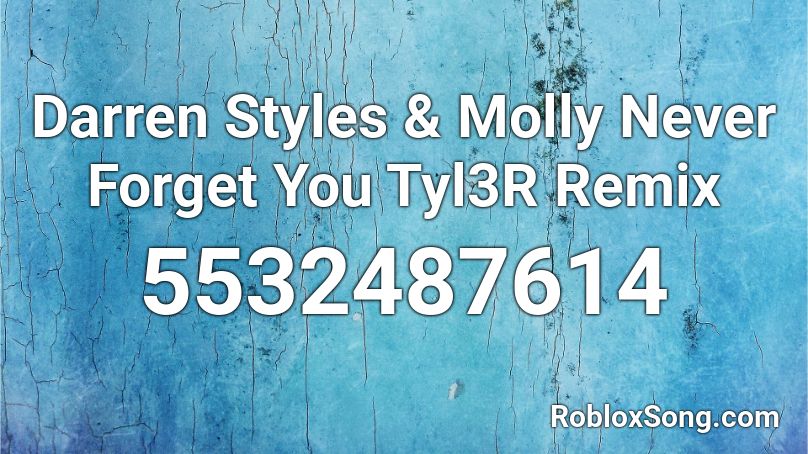 Darren Styles & Molly Never Forget You Tyl3R Remix Roblox ID