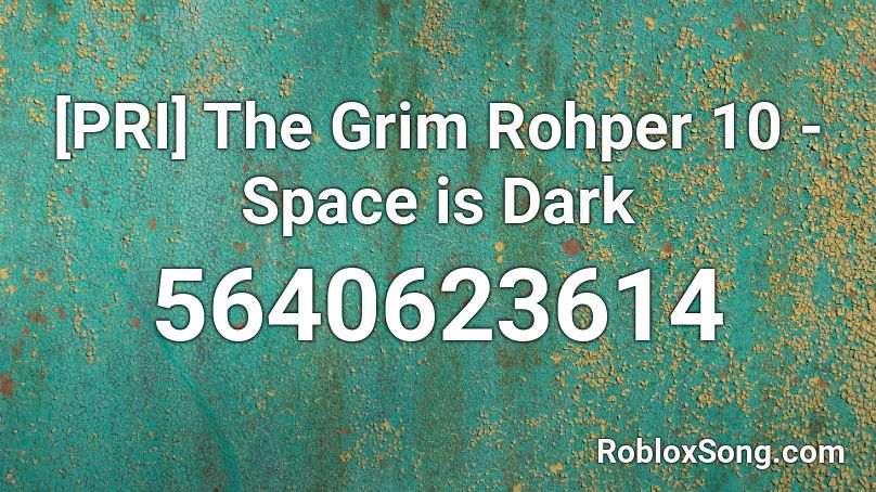 [PRI] The Grim Rohper 10 - Space is Dark Roblox ID
