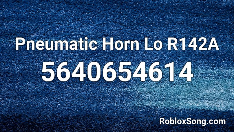 Pneumatic Horn Lo R142A Roblox ID