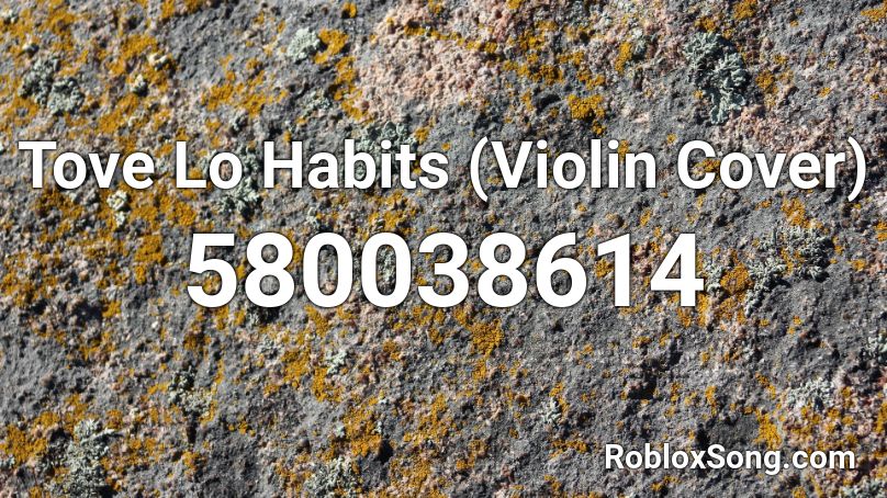 Tove Lo Habits (Violin Cover) Roblox ID