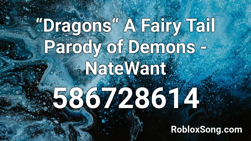 “Dragons“ A Fairy Tail Parody of Demons - NateWant Roblox ID