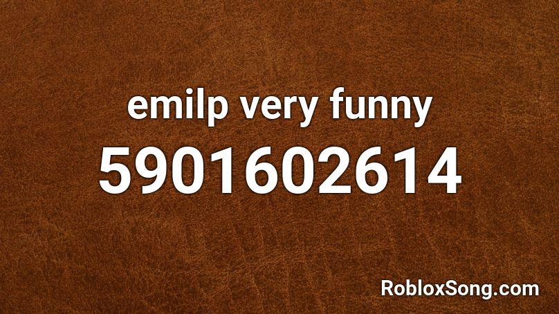 emilp very funny Roblox ID