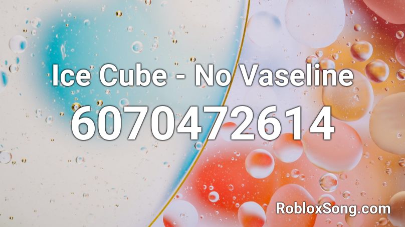 Ice Cube - No Vaseline Roblox ID