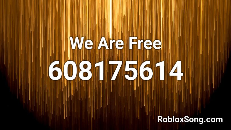 We Are Free Roblox ID