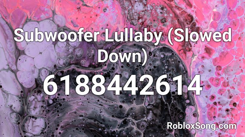 Subwoofer Lullaby (Slowed Down) Roblox ID