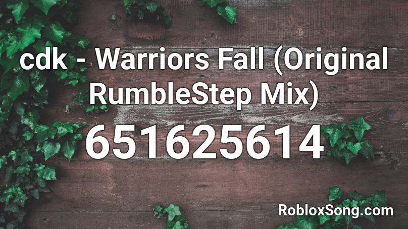 cdk - Warriors Fall (Original RumbleStep Mix) Roblox ID