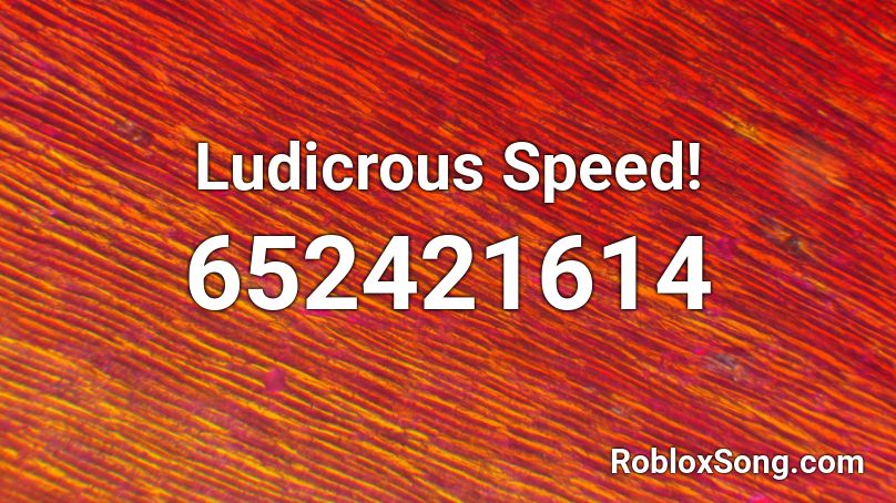 Ludicrous Speed! Roblox ID