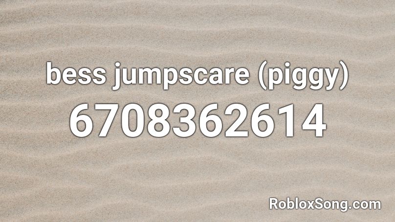 bess jumpscare (piggy) Roblox ID