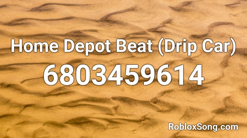 Home Depot Beat Drip Car Roblox Id Roblox Music Codes - home depot roblox id