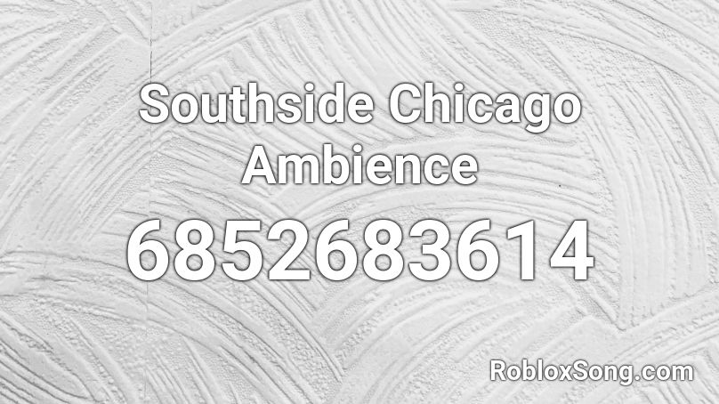 Southside Chicago Ambience Roblox ID