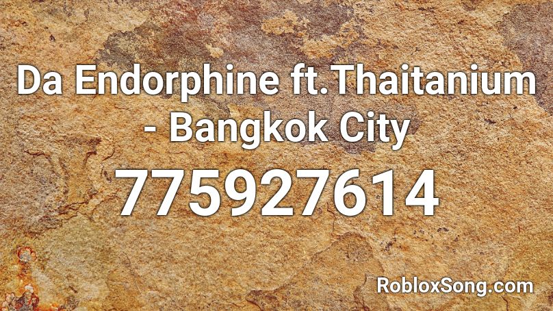 Da Endorphine ft.Thaitanium - Bangkok City Roblox ID