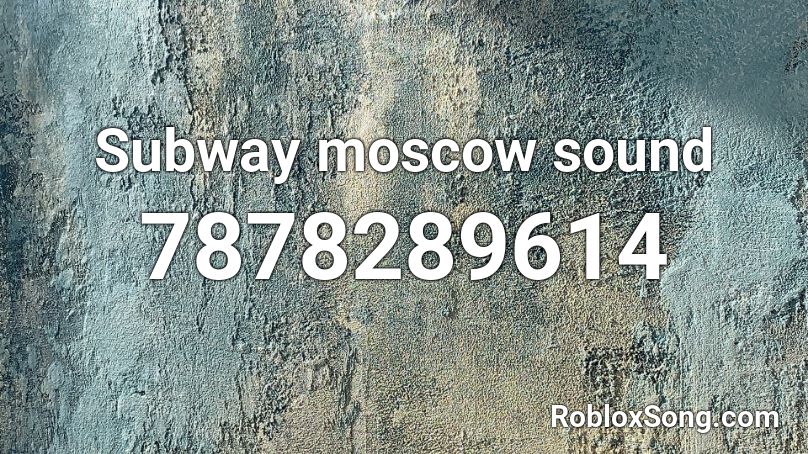 Subway moscow sound Roblox ID