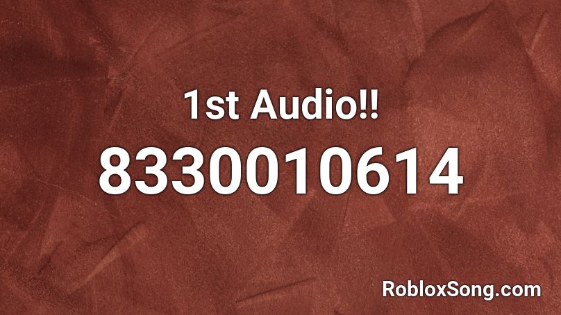 1st Audio!! Roblox ID