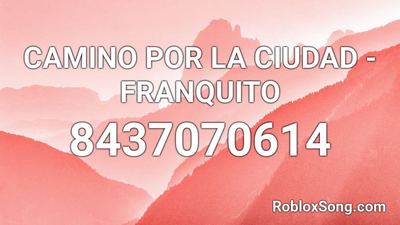 CAMINO POR LA CIUDAD - FRANQUITO Roblox ID