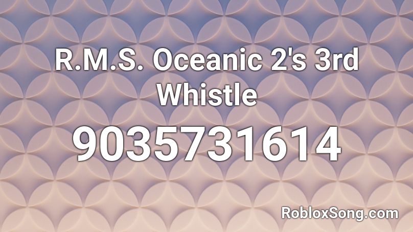 R.M.S. Oceanic 2's 3rd Whistle Roblox ID