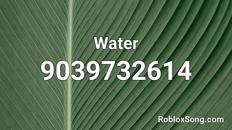 Water Roblox ID - Roblox music codes