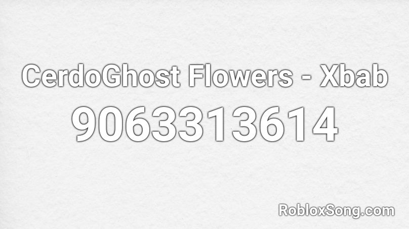 CerdoGhost Flowers - Xbab Roblox ID