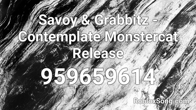 Savoy & Grabbitz - Contemplate Monstercat Release Roblox ID