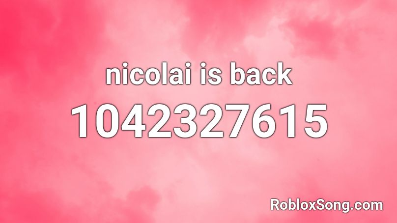 nicolai is back Roblox ID