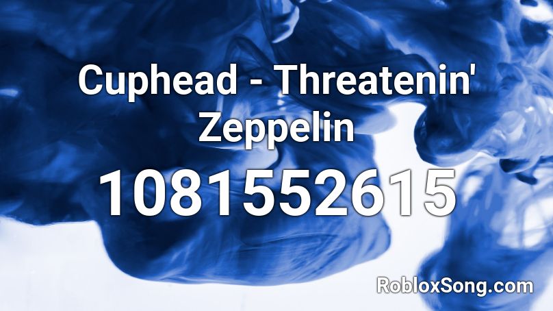 Cuphead - Threatenin' Zeppelin Roblox ID