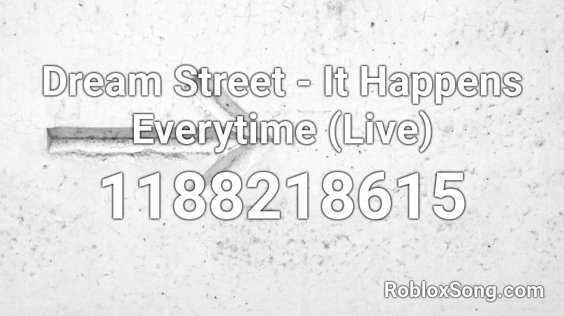 Dream Street - It Happens Everytime (Live) Roblox ID